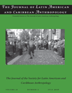 The Journal of Latin American and Caribbean Anthropology